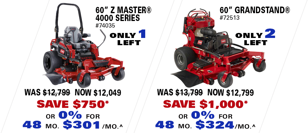 60 inch Z Master 4000 Series Now $12,049 or 0% for 48 months.*^ 60 inch Grandstand Now $12,799 or 0% for 48 months.*^